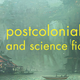 Illustration for article titled Postcolonialism and Science Fiction: An Introduction